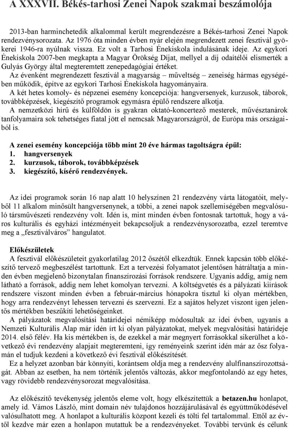 Az egykori Énekiskola 2007-ben megkapta a Magyar Örökség Díjat, mellyel a díj odaítélői elismerték a Gulyás György által megteremtett zenepedagógiai értéket.