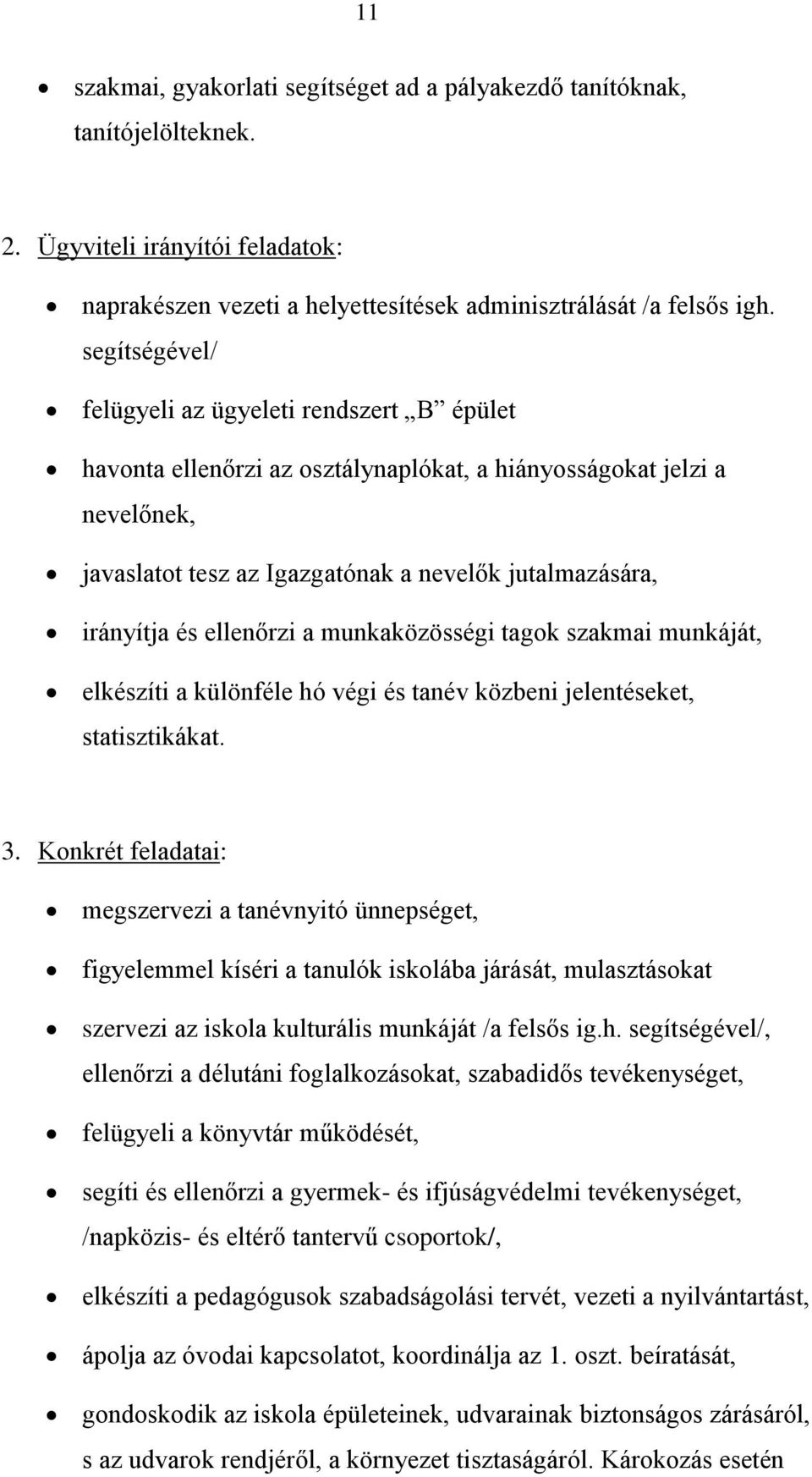 ellenőrzi a munkaközösségi tagok szakmai munkáját, elkészíti a különféle hó végi és tanév közbeni jelentéseket, statisztikákat. 3.