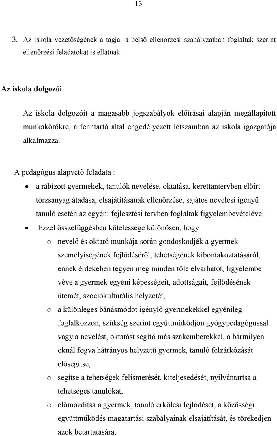 A pedagógus alapvető feladata : a rábízott gyermekek, tanulók nevelése, oktatása, kerettantervben előírt törzsanyag átadása, elsajátításának ellenőrzése, sajátos nevelési igényű tanuló esetén az