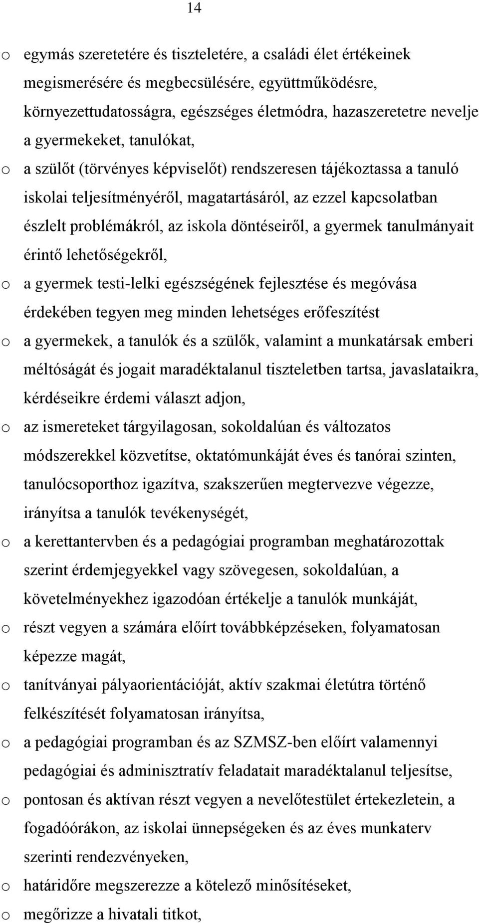 tanulmányait érintő lehetőségekről, o a gyermek testi-lelki egészségének fejlesztése és megóvása érdekében tegyen meg minden lehetséges erőfeszítést o a gyermekek, a tanulók és a szülők, valamint a
