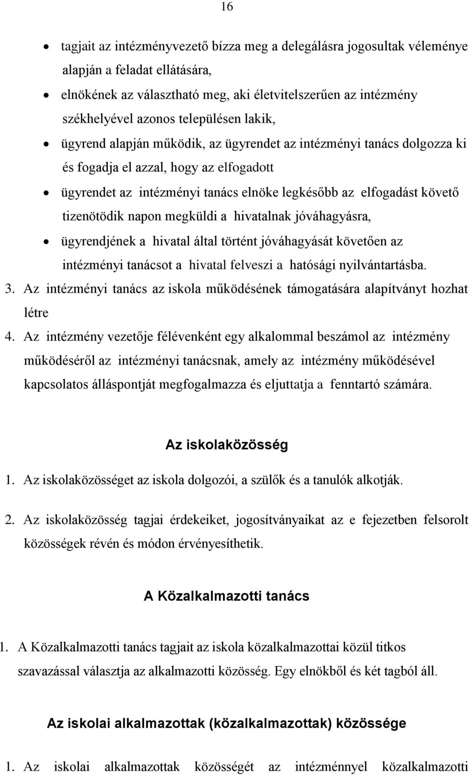 tizenötödik napon megküldi a hivatalnak jóváhagyásra, ügyrendjének a hivatal által történt jóváhagyását követően az intézményi tanácsot a hivatal felveszi a hatósági nyilvántartásba. 3.