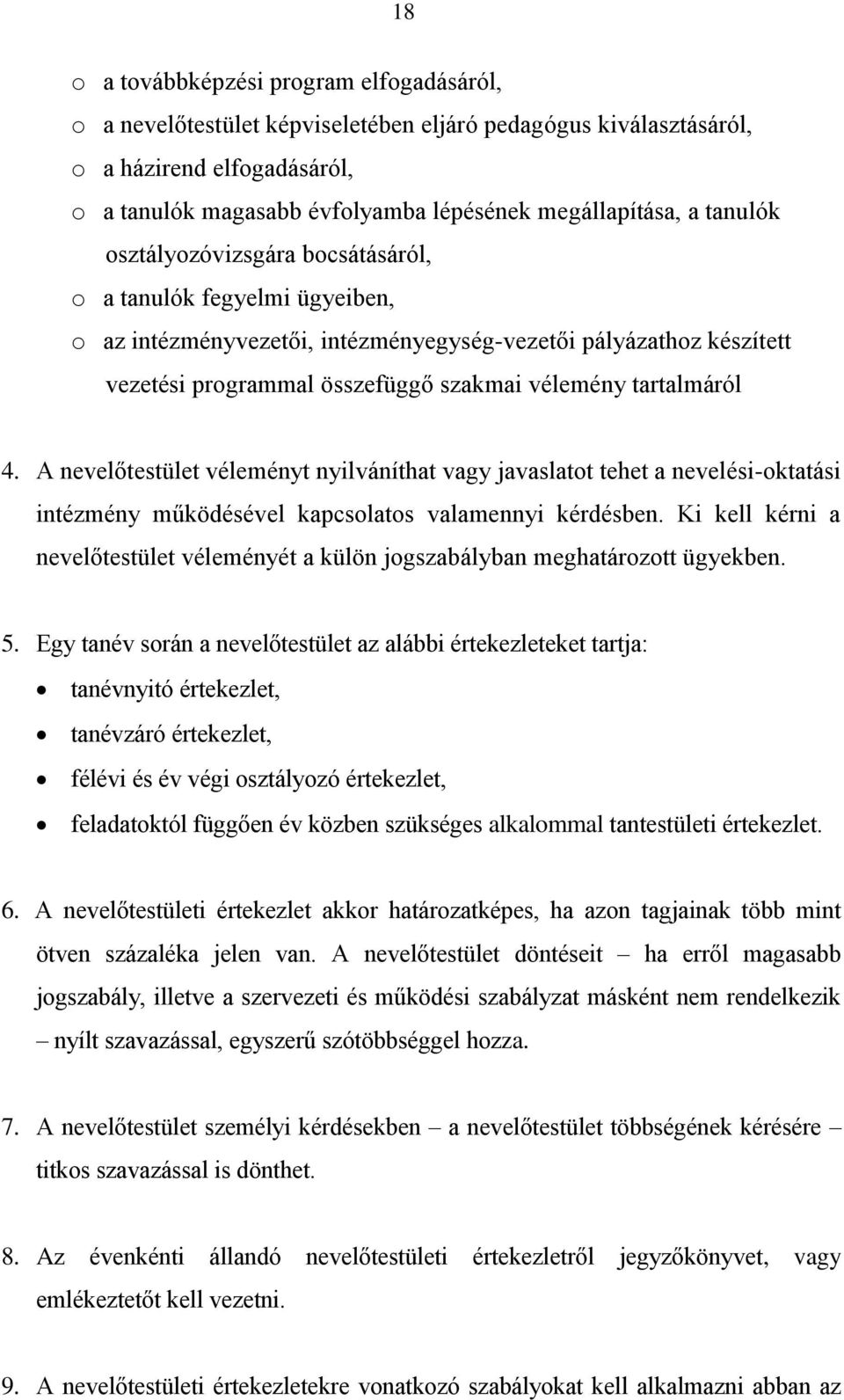 tartalmáról 4. A nevelőtestület véleményt nyilváníthat vagy javaslatot tehet a nevelési-oktatási intézmény működésével kapcsolatos valamennyi kérdésben.