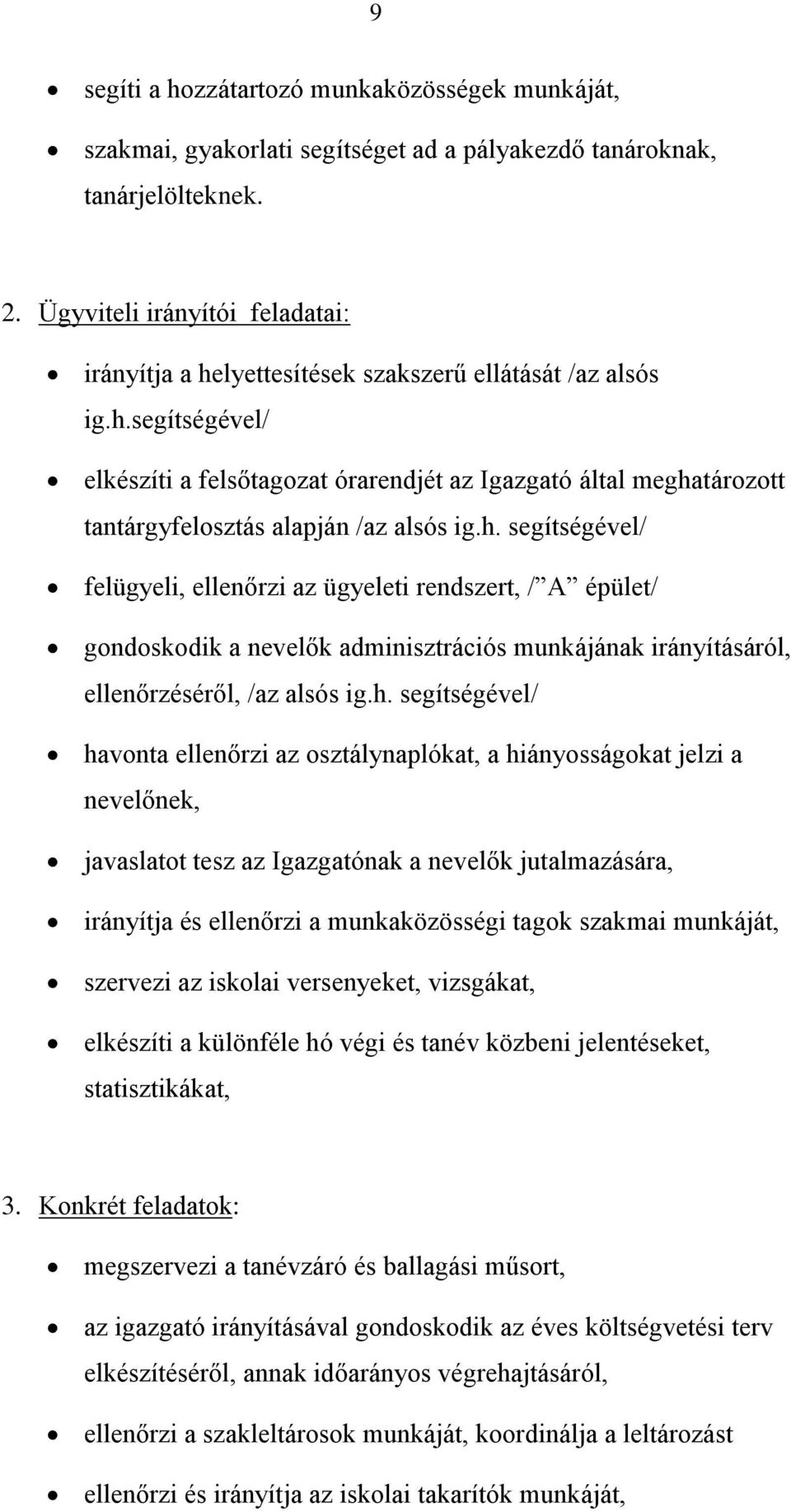 h. segítségével/ felügyeli, ellenőrzi az ügyeleti rendszert, / A épület/ gondoskodik a nevelők adminisztrációs munkájának irányításáról, ellenőrzéséről, /az alsós ig.h. segítségével/ havonta