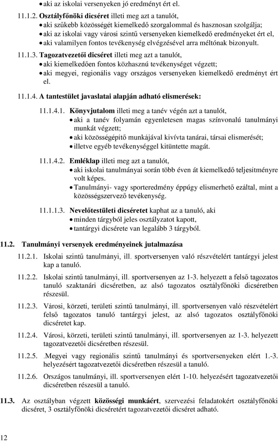 aki valamilyen fontos tevékenység elvégzésével arra méltónak bizonyult. 11.1.3.