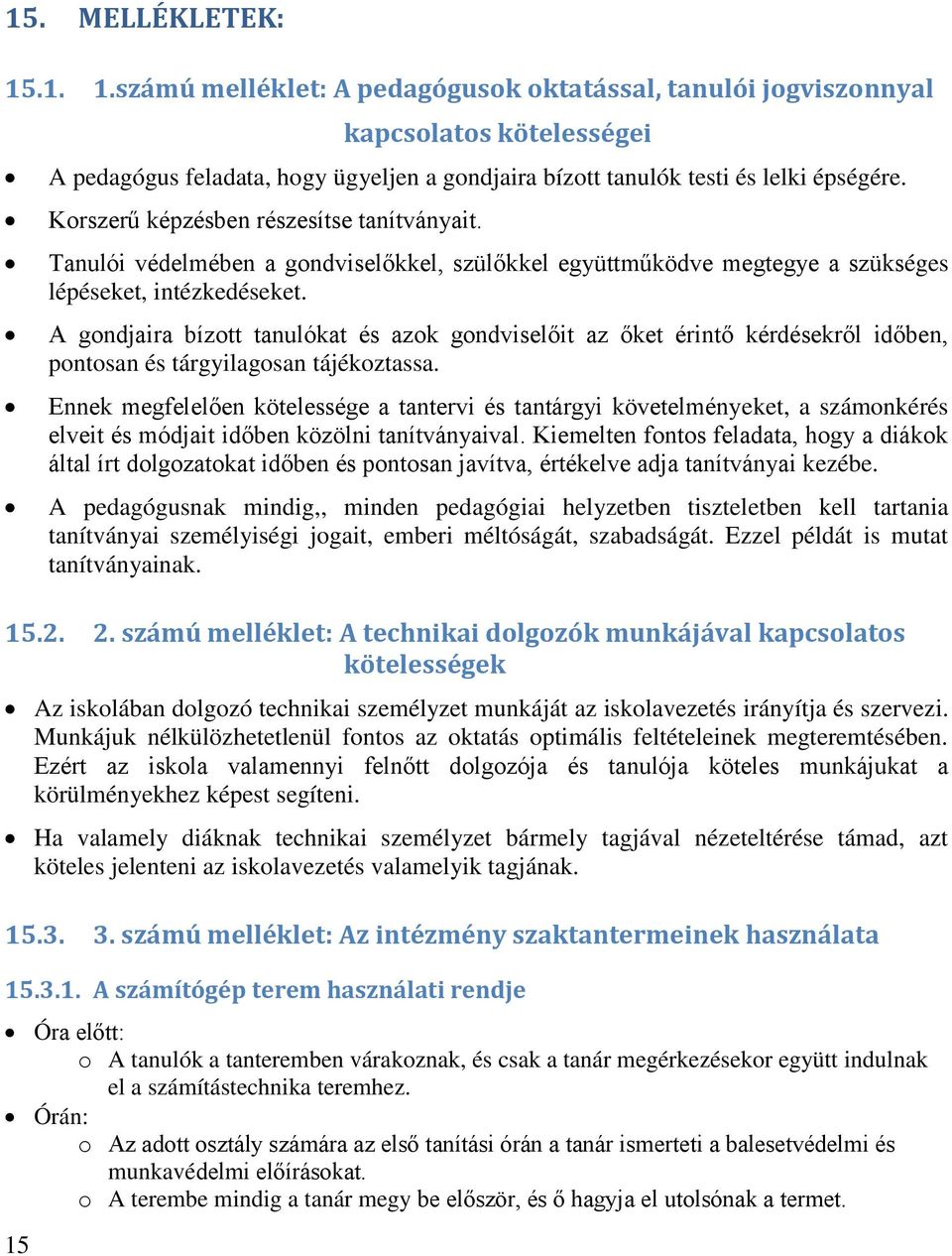 A gondjaira bízott tanulókat és azok gondviselőit az őket érintő kérdésekről időben, pontosan és tárgyilagosan tájékoztassa.