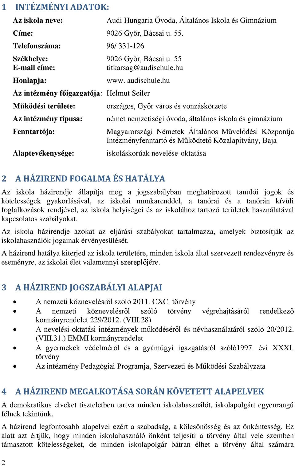 hu Az intézmény főigazgatója: Helmut Seiler Működési területe: Az intézmény típusa: Fenntartója: Alaptevékenysége: országos, Győr város és vonzáskörzete német nemzetiségi óvoda, általános iskola és