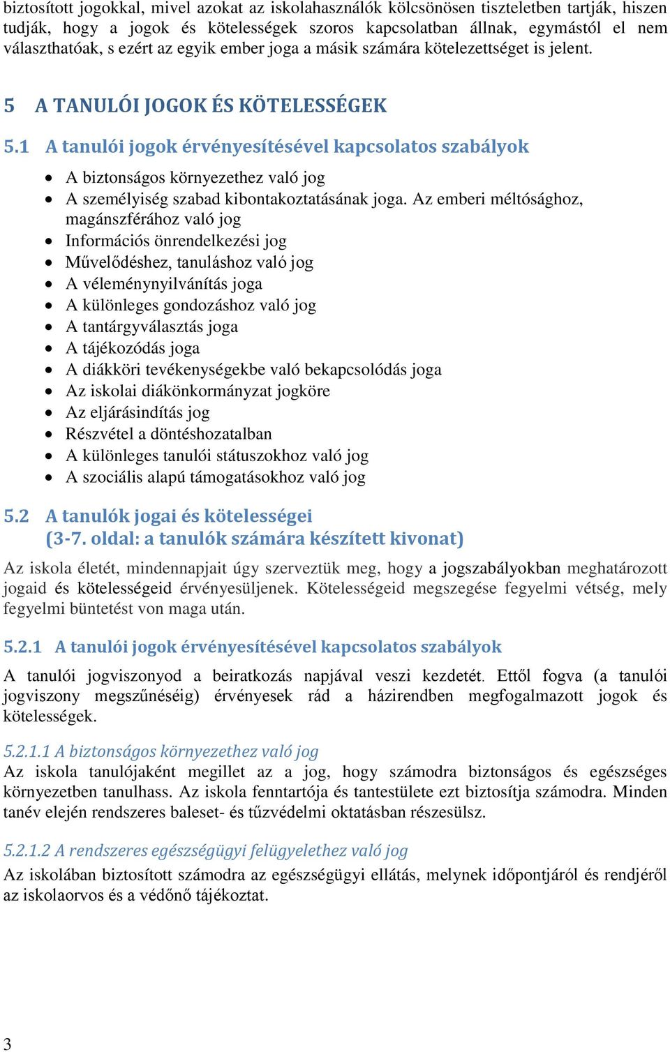 1 A tanulói jogok érvényesítésével kapcsolatos szabályok A biztonságos környezethez való jog A személyiség szabad kibontakoztatásának joga.