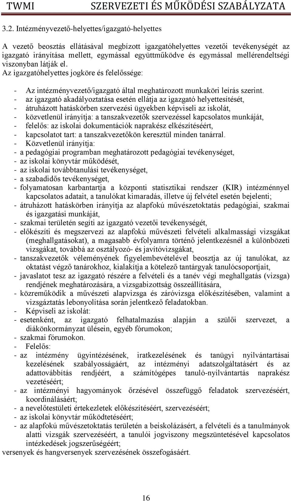 - az igazgató akadályoztatása esetén ellátja az igazgató helyettesítését, - átruházott hatáskörben szervezési ügyekben képviseli az iskolát, - közvetlenül irányítja: a tanszakvezetők szervezéssel