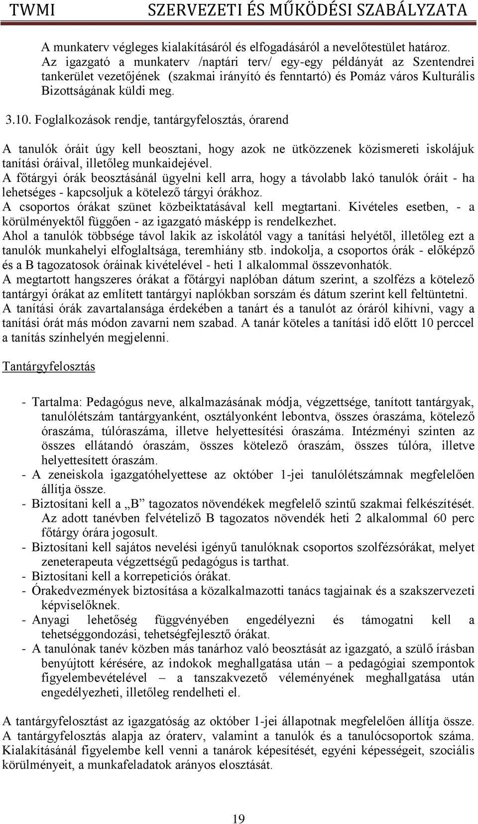 Foglalkozások rendje, tantárgyfelosztás, órarend A tanulók óráit úgy kell beosztani, hogy azok ne ütközzenek közismereti iskolájuk tanítási óráival, illetőleg munkaidejével.