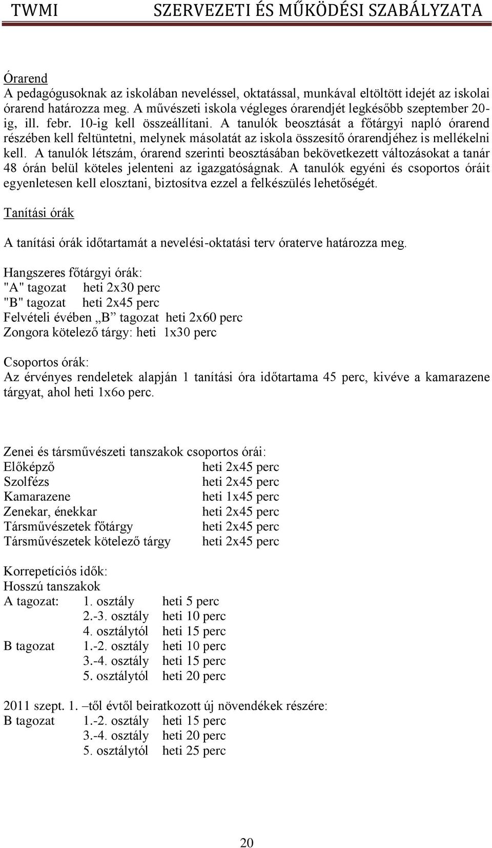 A tanulók létszám, órarend szerinti beosztásában bekövetkezett változásokat a tanár 48 órán belül köteles jelenteni az igazgatóságnak.