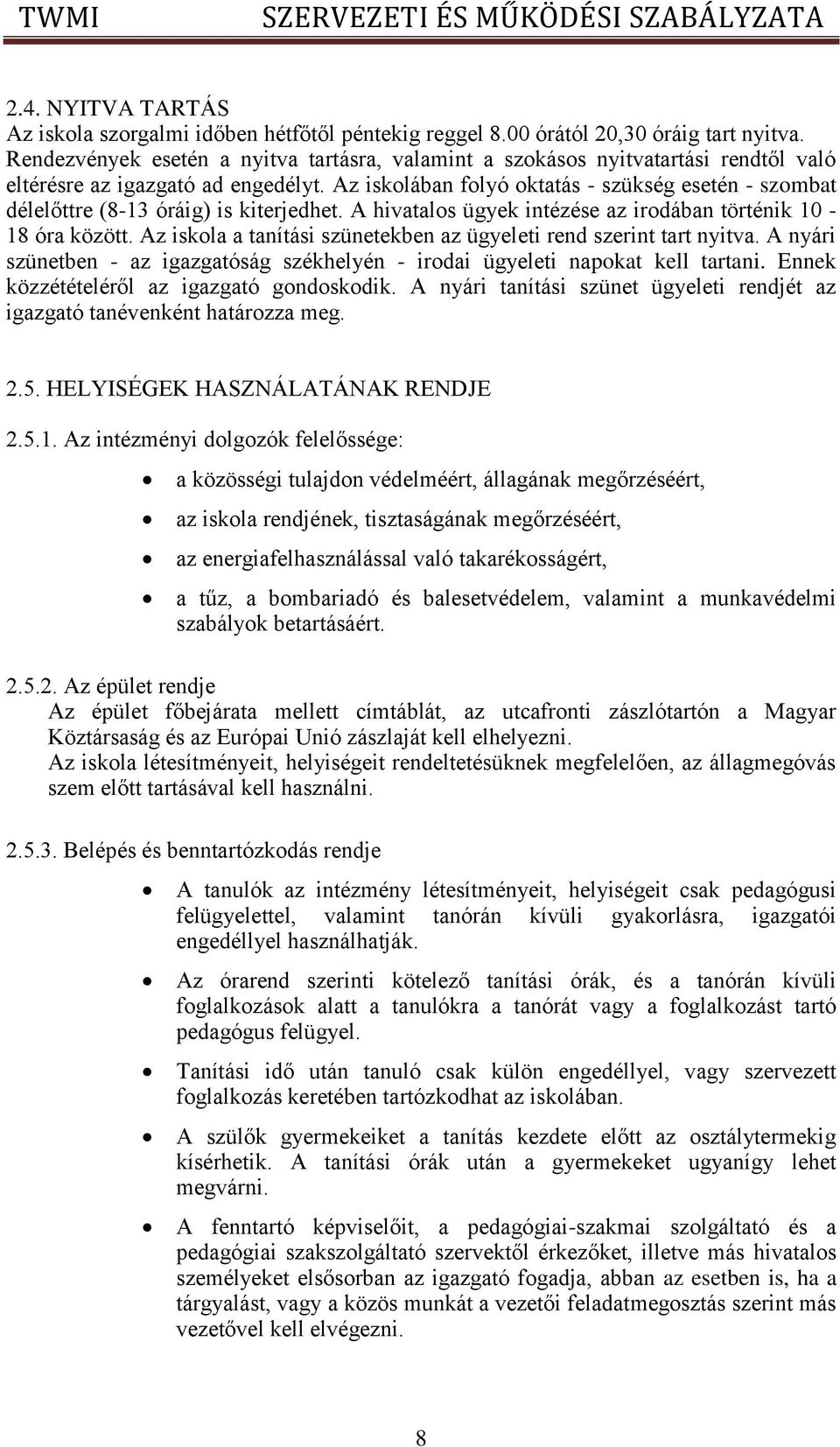 Az iskolában folyó oktatás - szükség esetén - szombat délelőttre (8-13 óráig) is kiterjedhet. A hivatalos ügyek intézése az irodában történik 10-18 óra között.