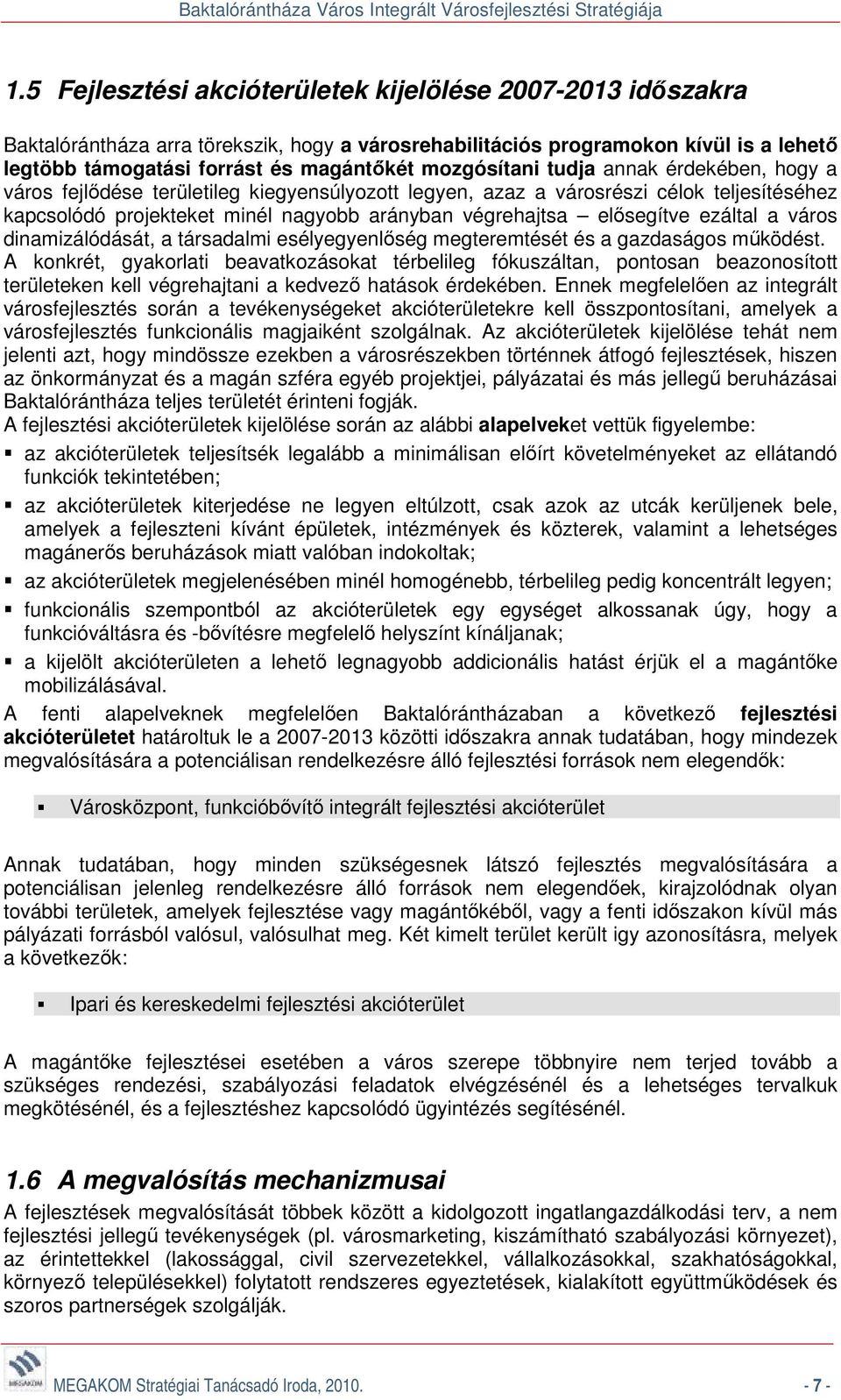 elősegítve ezáltal a város dinamizálódását, a társadalmi esélyegyenlőség megteremtését és a gazdaságos működést.