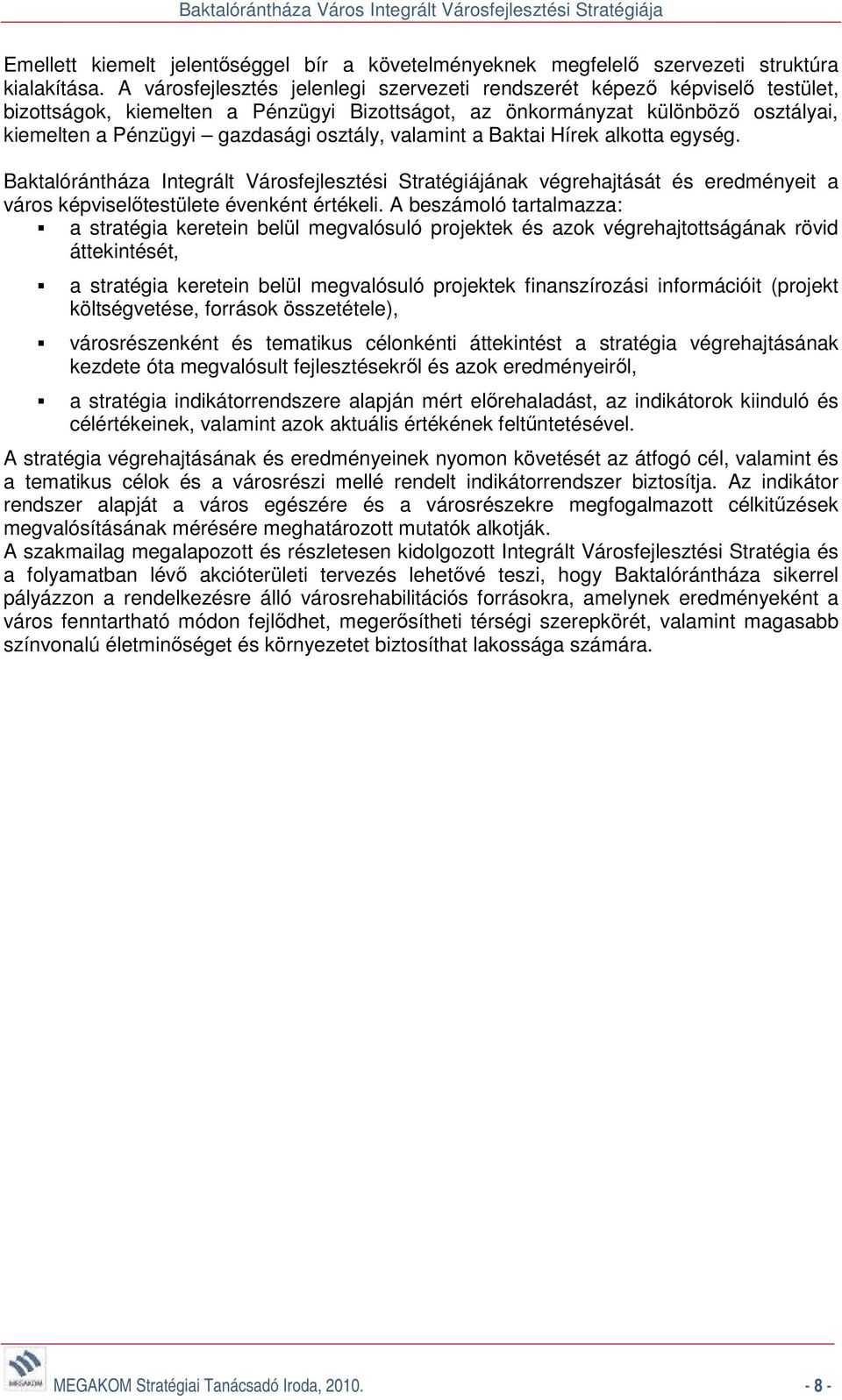 osztály, valamint a Baktai Hírek alkotta egység. Baktalórántháza Integrált Városfejlesztési Stratégiájának végrehajtását és eredményeit a város képviselőtestülete évenként értékeli.