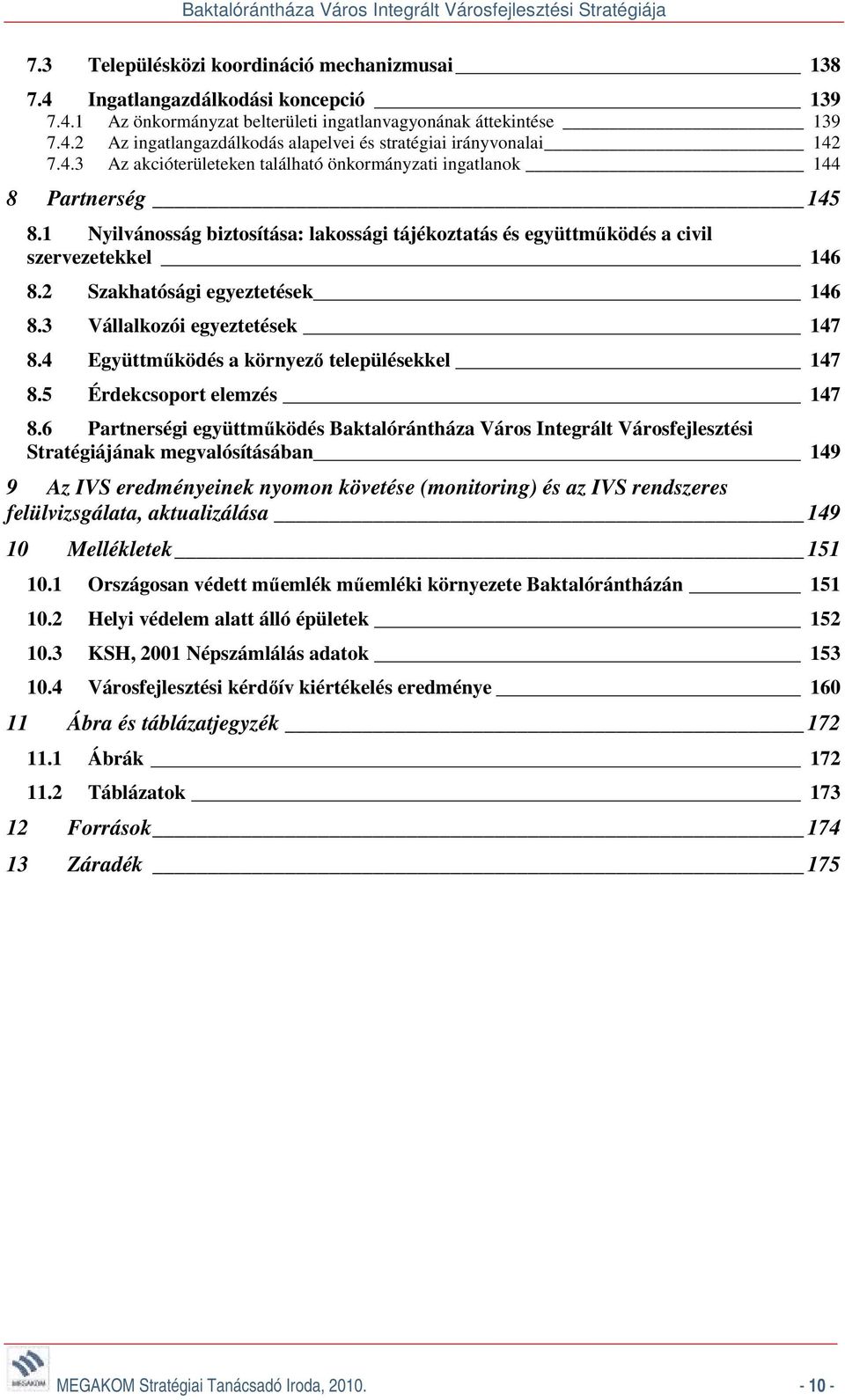 2 Szakhatósági egyeztetések 146 8.3 Vállalkozói egyeztetések 147 8.4 Együttműködés a környező településekkel 147 8.5 Érdekcsoport elemzés 147 8.