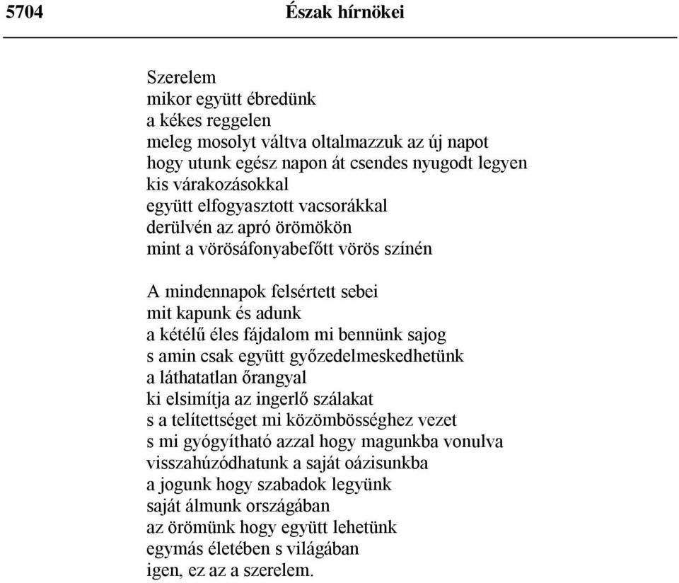 sajog s amin csak együtt győzedelmeskedhetünk a láthatatlan őrangyal ki elsimítja az ingerlő szálakat s a telítettséget mi közömbösséghez vezet s mi gyógyítható azzal hogy magunkba