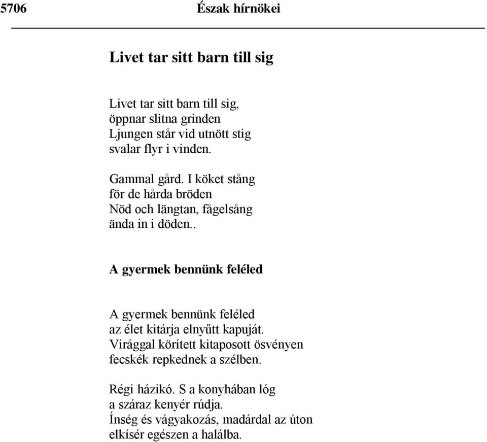 . A gyermek bennünk feléled A gyermek bennünk feléled az élet kitárja elnyűtt kapuját.