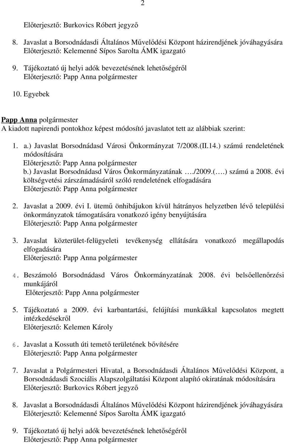 (II.14.) számú rendeletének módosítására Előterjesztő: b.) Javaslat Borsodnádasd Város Önkormányzatának./2009.(.) számú a 2008.
