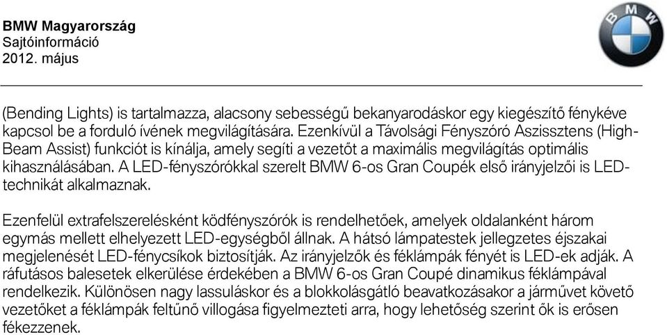 A LED-fényszórókkal szerelt BMW 6-os Gran Coupék első irányjelzői is LEDtechnikát alkalmaznak.