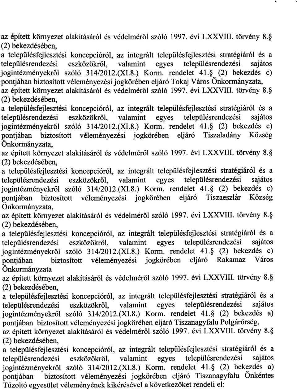 31412012.(XI.8.) Korm. rendelet 41.$.. (2) bekezd6s c) pontj Sban biztositott v6lem6nyez6si j ogk<ir6ben elj 616 Tokaj Varos Onkorm6nyzata, az fipitett kdrnyezet alakit6s6r6l 6s v6delmdr6l sz6l6 1997.