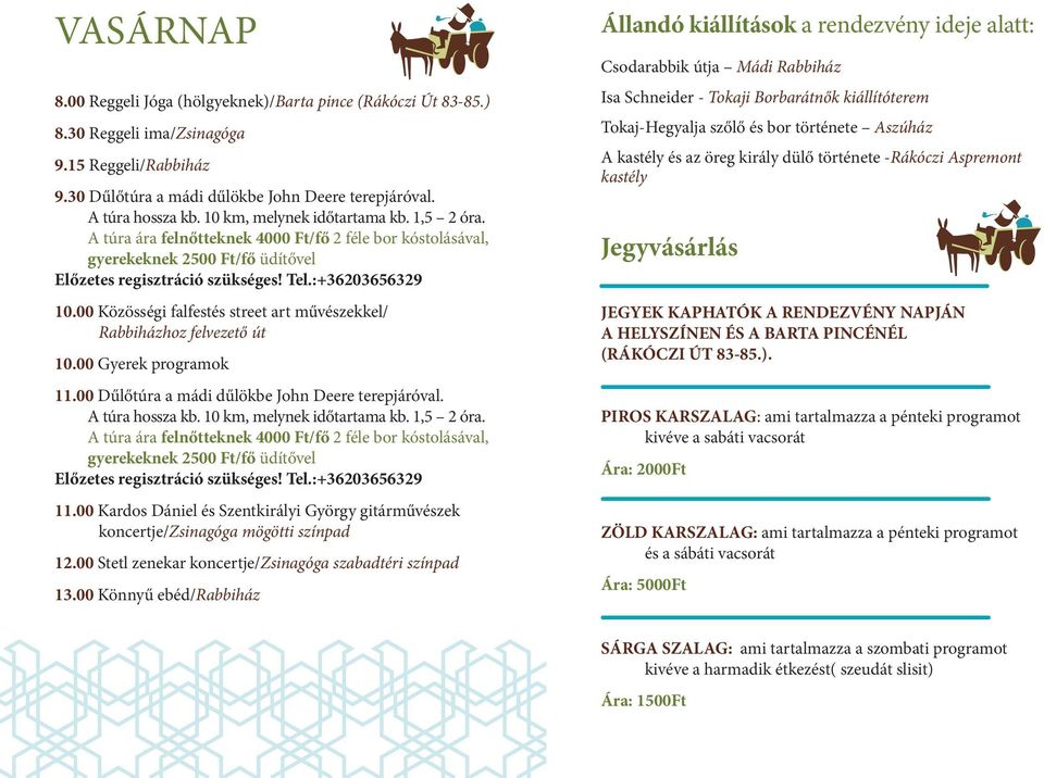 00 Közösségi falfestés street art művészekkel/ Rabbiházhoz felvezető út 10.00 Gyerek programok 11.00 Dűlőtúra a mádi dűlökbe John Deere terepjáróval. A túra hossza kb. 10 km, melynek időtartama kb.