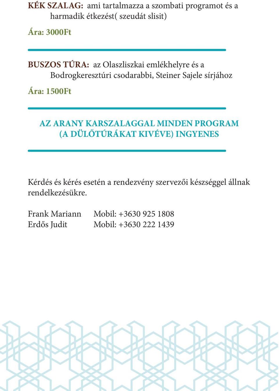 AZ ARANY KARSZALAGGAL MINDEN PROGRAM (A DÜLŐTÚRÁKAT KIVÉVE) INGYENES Kérdés és kérés esetén a rendezvény