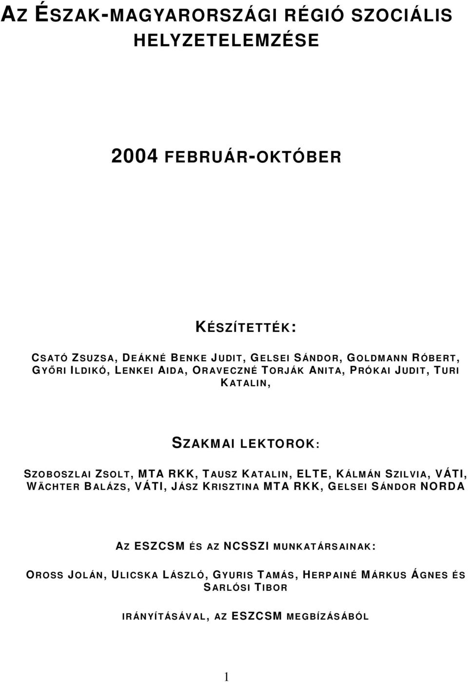 AUSZ KAT AL I N, ELTE, KÁLM ÁN SZILVIA, VÁTI, W ÄC H TE R B AL ÁZ S, VÁTI, J ÁSZ KRISZTI N A MTA RKK, GELSEI SÁN DO R NORDA AZ ESZCSM ÉS AZ NCSSZI MUNK AT ÁR