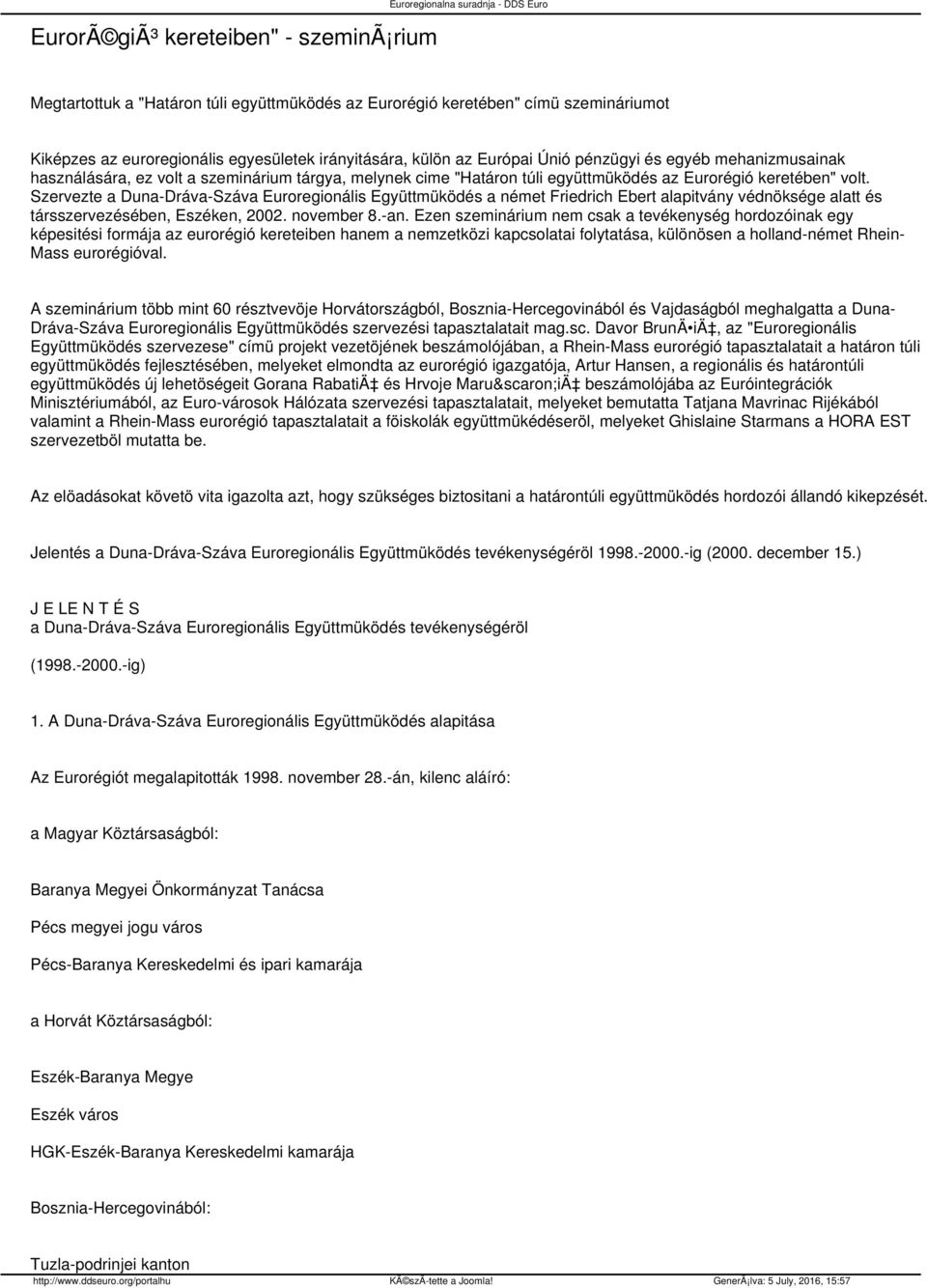 Szervezte a Duna-Dráva-Száva Euroregionális Együttmüködés a német Friedrich Ebert alapitvány védnöksége alatt és társszervezésében, Eszéken, 2002. november 8.-an.