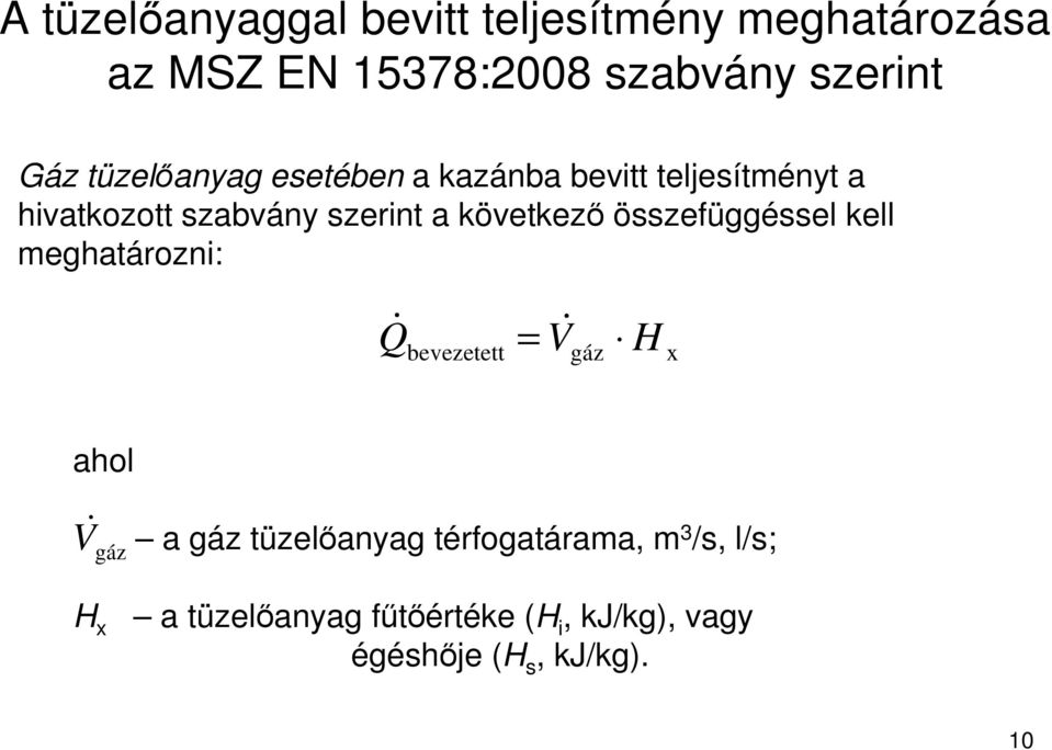 összefüggéssel kell meghatározni: Q & bevezetett = V & gáz H x ahol V & gáz a gáz tüzelıanyag