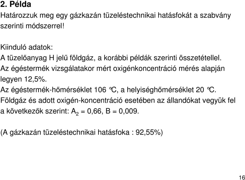 Az égéstermék vizsgálatakor mért oxigénkoncentráció mérés alapján legyen 12,5%.