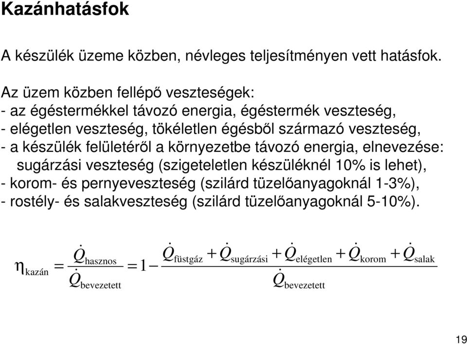 veszteség, - a készülék felületérıl a környezetbe távozó energia, elnevezése: sugárzási veszteség (szigeteletlen készüléknél 10% is lehet), - korom-