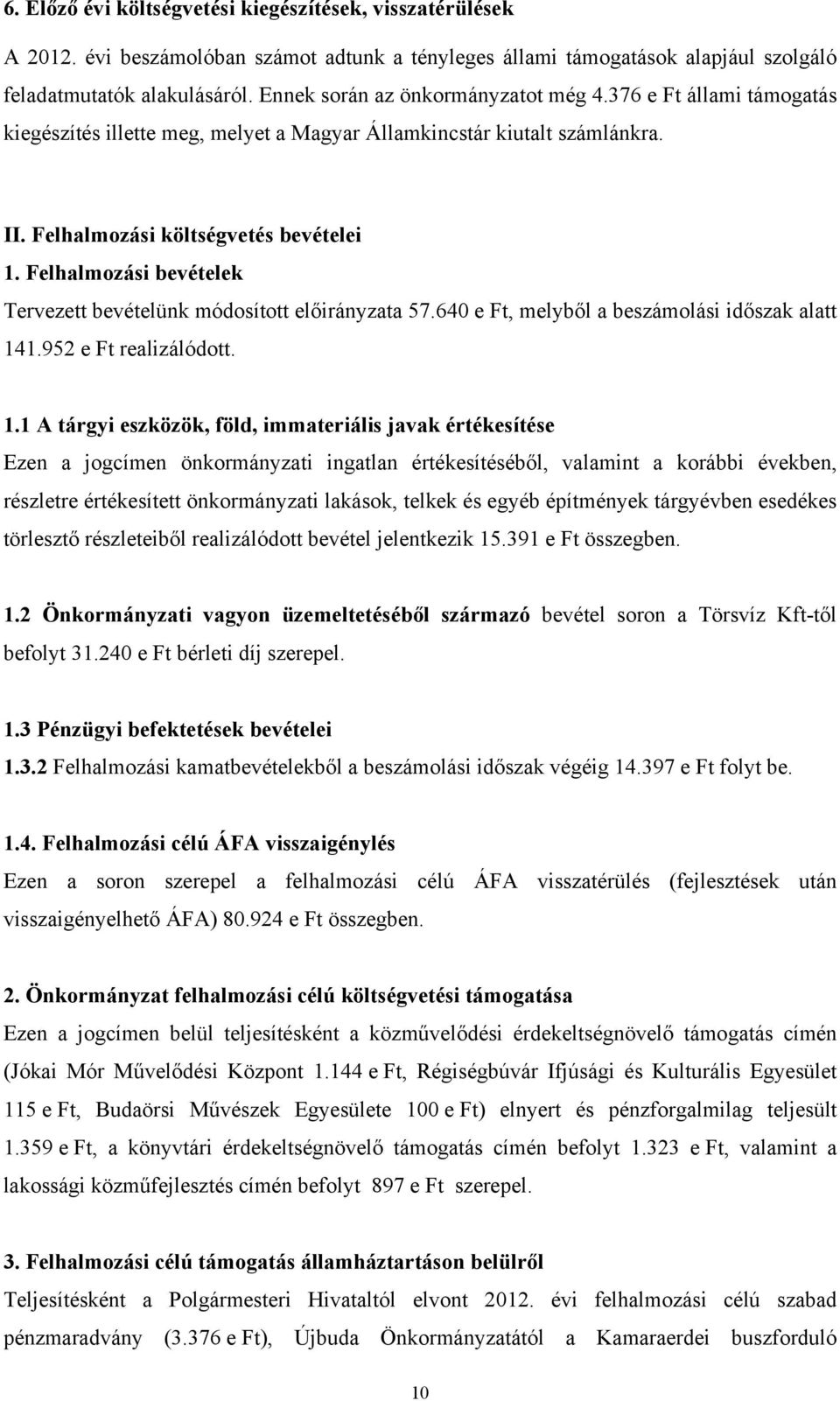 Felhalmozási bevételek Tervezett bevételünk módosított előirányzata 57.640 e Ft, melyből a beszámolási időszak alatt 14