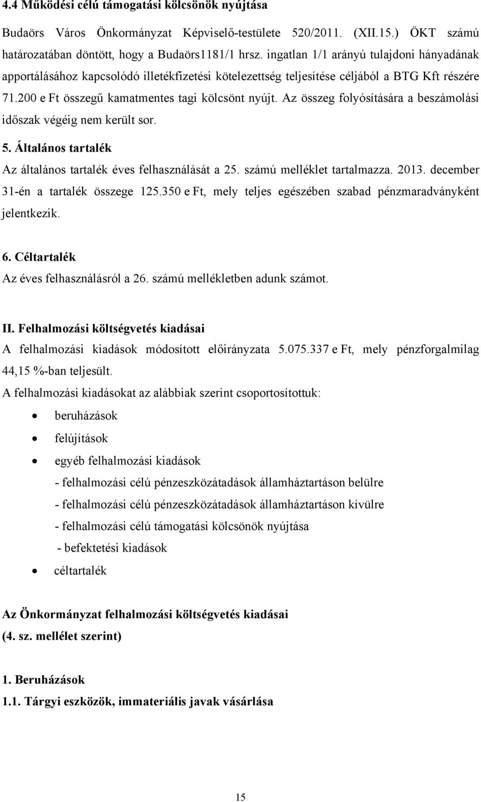 Az összeg folyósítására a beszámolási időszak végéig nem került sor. 5. Általános tartalék Az általános tartalék éves felhasználását a 25. számú melléklet tartalmazza. 2013.