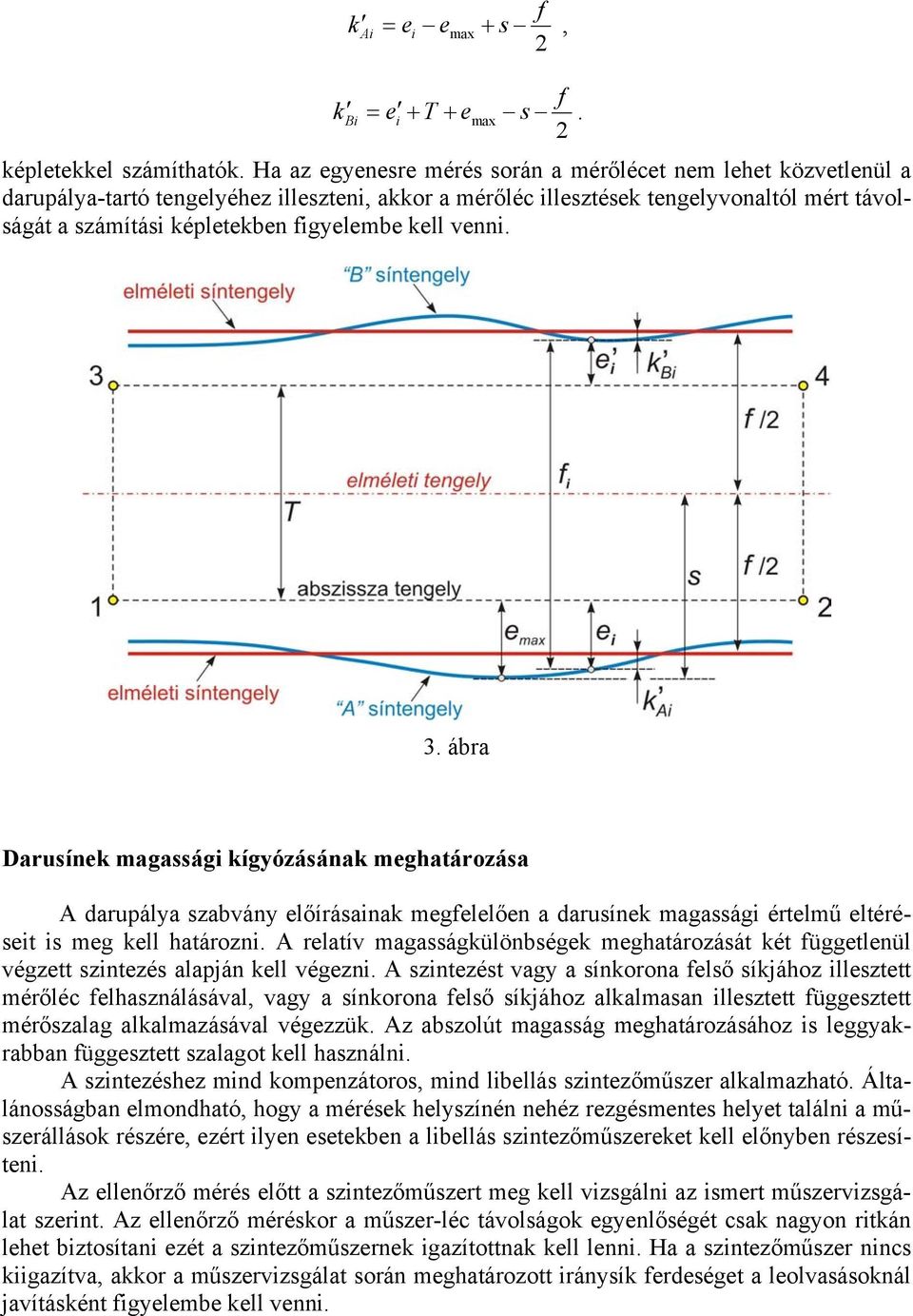 venn. 3. ábra Darusínek magasság kígyózásának meghatározása A darupálya szabvány előírásanak megelelően a darusínek magasság értelmű eltéréset s meg kell határozn.