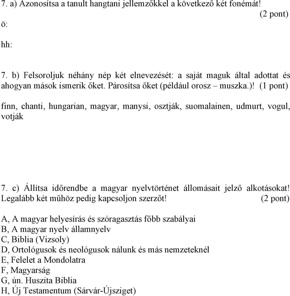 c) Állítsa időrendbe a magyar nyelvtörténet állomásait jelző alkotásokat! Legalább két műhöz pedig kapcsoljon szerzőt!
