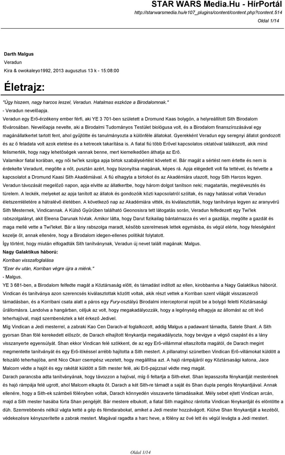 Nevelőapja nevelte, aki a Birodalmi Tudományos Testület biológusa volt, és a Birodalom finanszírozásával egy magánállatkertet tartott fent, ahol gyűjtötte és tanulmányozta a különféle állatokat.