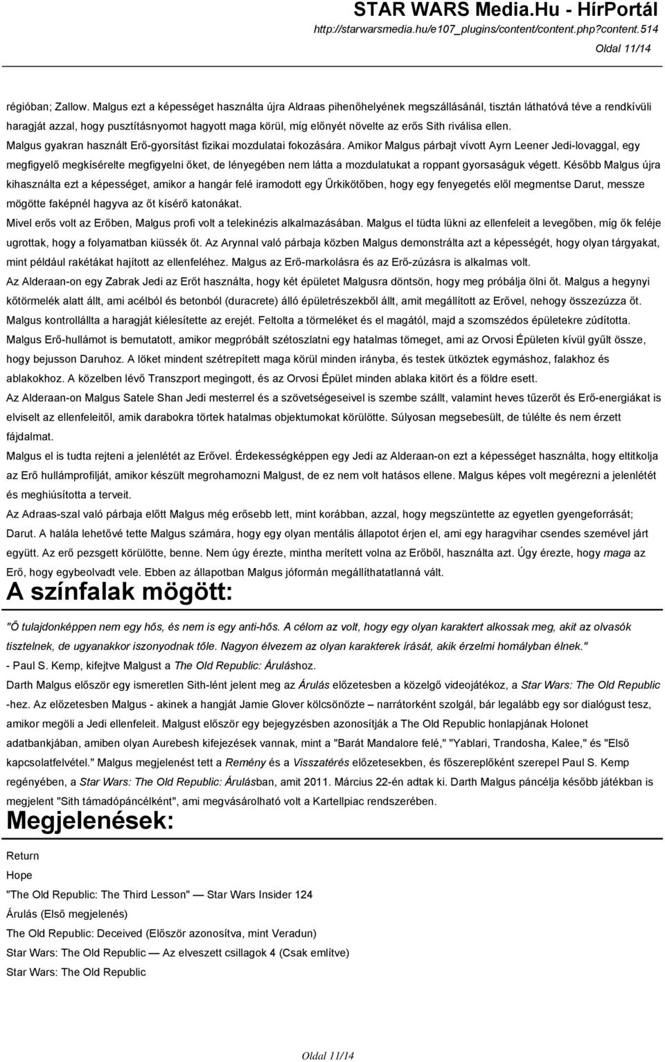 Sith riválisa ellen. Malgus gyakran használt Erő-gyorsítást fizikai mozdulatai fokozására.