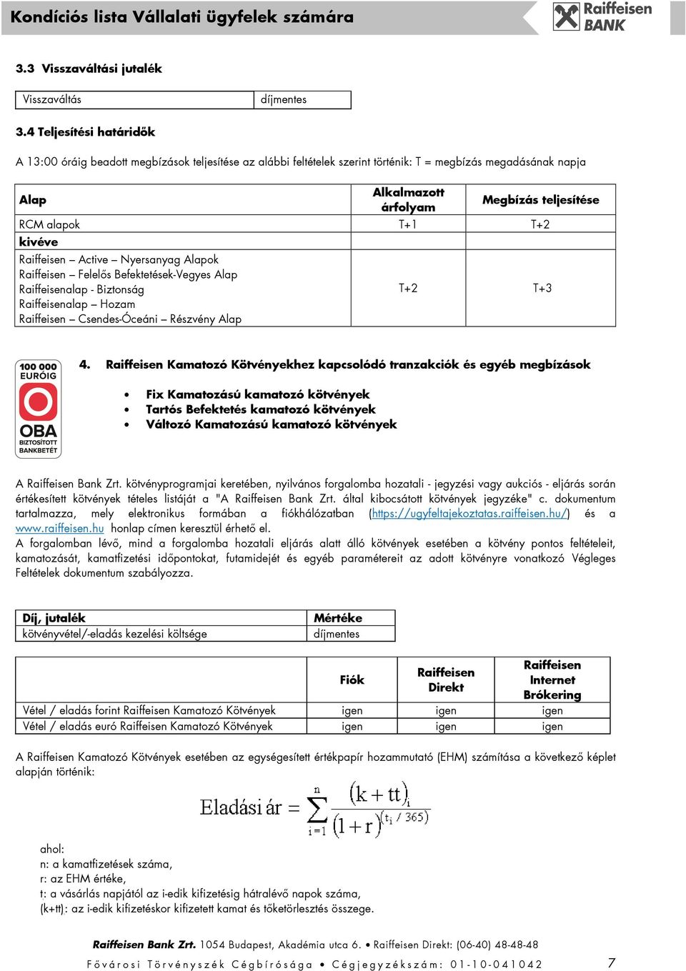 T+1 T+2 kivéve Active Nyersanyag Alapok Felelős Befektetések-Vegyes Alap alap - Biztonság alap Hozam Csendes-Óceáni Részvény Alap T+2 T+3 4.