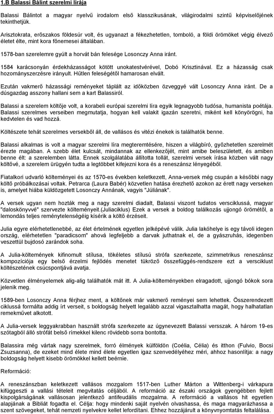 1578-ban szerelemre gyúlt a horvát bán felesége Losonczy Anna iránt. 1584 karácsonyán érdekházasságot kötött unokatestvérével, Dobó Krisztinával. Ez a házasság csak hozományszerzésre irányult.