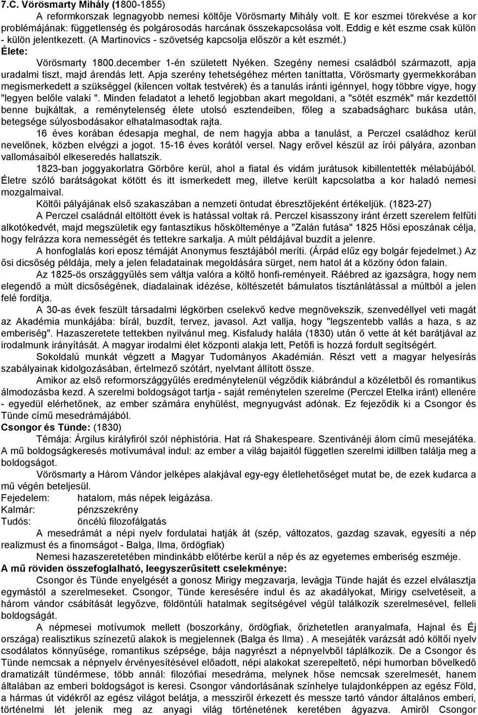 (A Martinovics - szövetség kapcsolja először a két eszmét.) Élete: Vörösmarty 1800.december 1-én született Nyéken. Szegény nemesi családból származott, apja uradalmi tiszt, majd árendás lett.