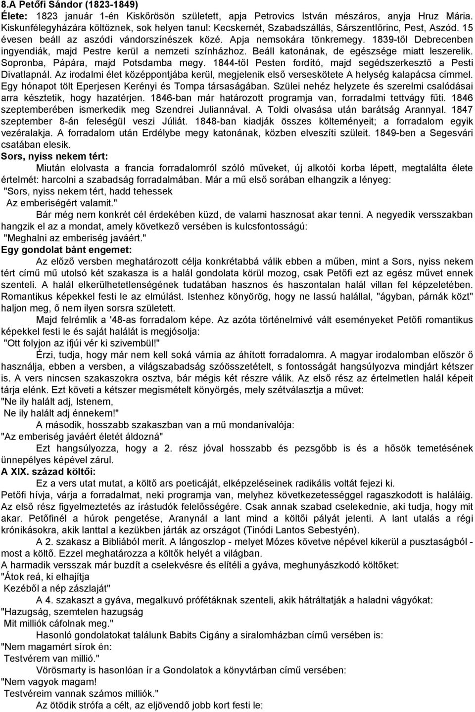 1839-től Debrecenben ingyendiák, majd Pestre kerül a nemzeti színházhoz. Beáll katonának, de egészsége miatt leszerelik. Sopronba, Pápára, majd Potsdamba megy.