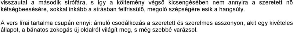 A vers lírai tartalma csupán ennyi: ámuló csodálkozás a szeretett és szerelmes asszonyon,