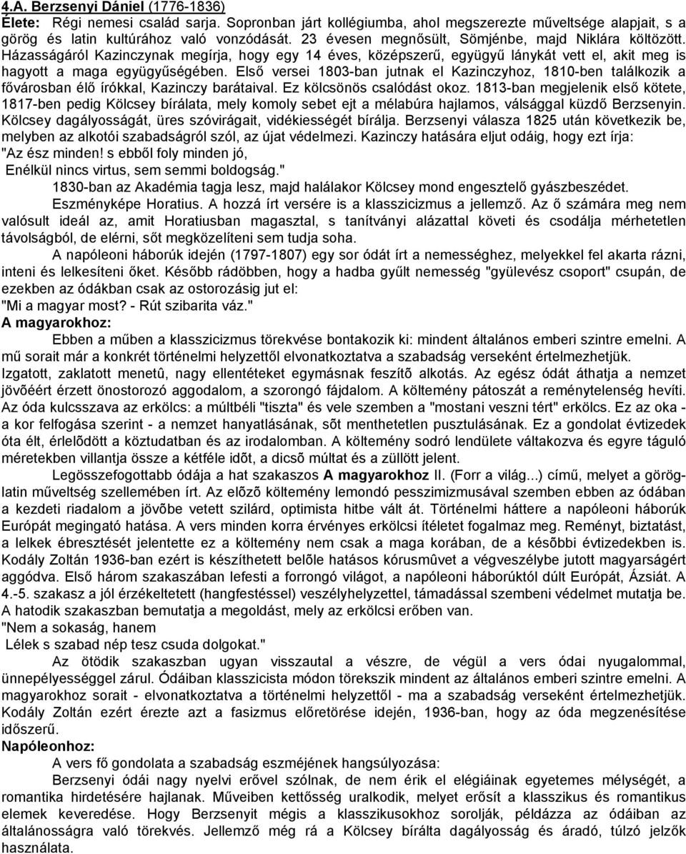 Első versei 1803-ban jutnak el Kazinczyhoz, 1810-ben találkozik a fővárosban élő írókkal, Kazinczy barátaival. Ez kölcsönös csalódást okoz.