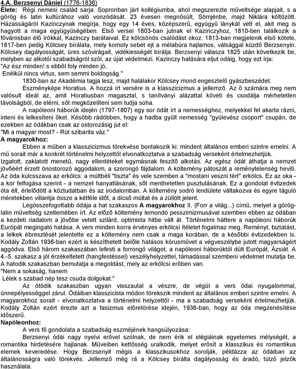 Első versei 1803-ban jutnak el Kazinczyhoz, 1810-ben találkozik a fővárosban élő írókkal, Kazinczy barátaival. Ez kölcsönös csalódást okoz.