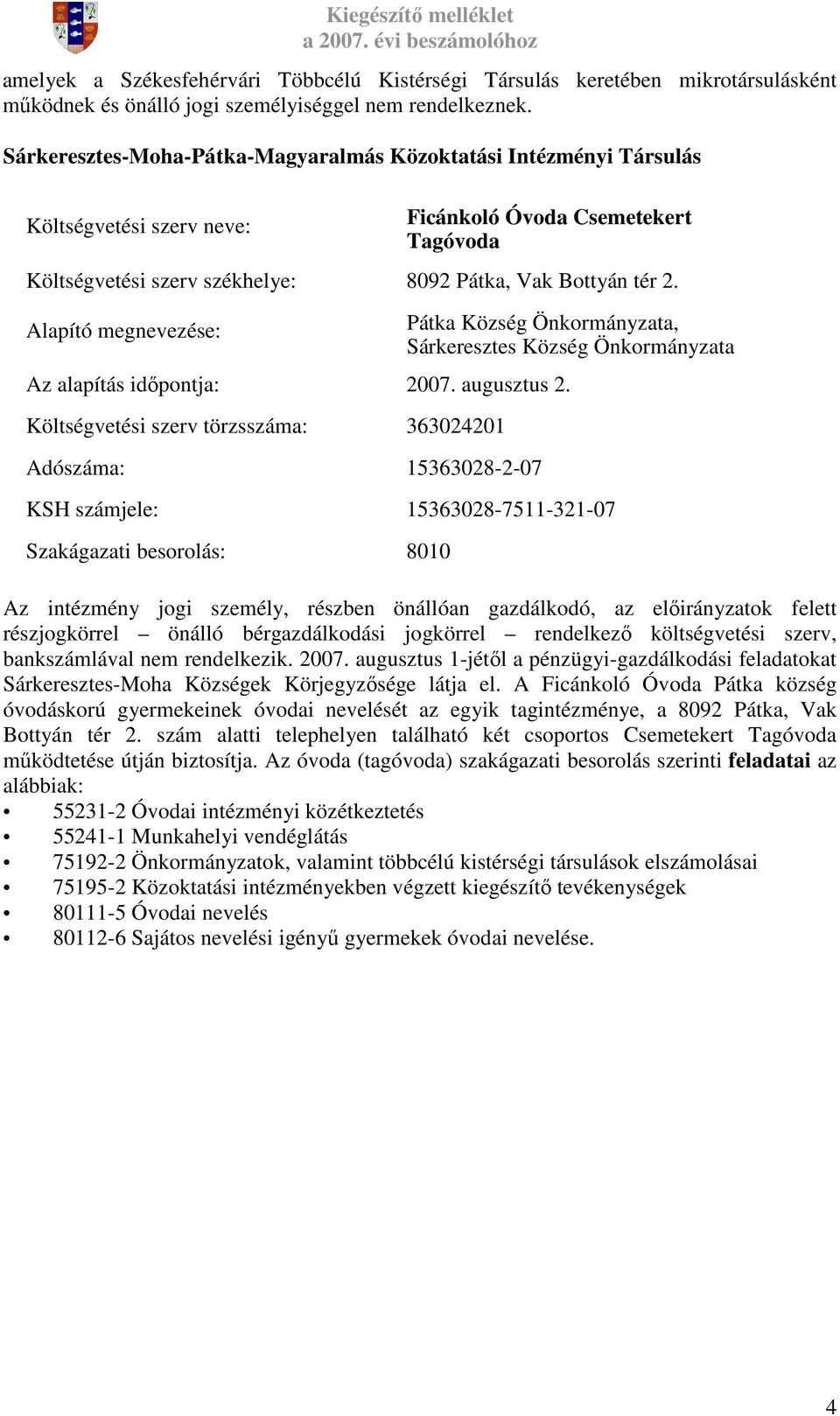 Alapító megnevezése: Pátka Község Önkormányzata, Sárkeresztes Község Önkormányzata Az alapítás idıpontja: 2007. augusztus 2.