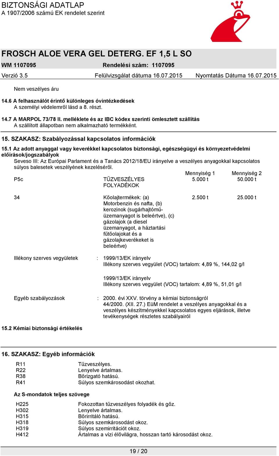 1 Az adott anyaggal vagy keverékkel kapcsolatos biztonsági, egészségügyi és környezetvédelmi előírások/jogszabályok Seveso III: Az Európai Parlament és a Tanács 2012/18/EU irányelve a veszélyes