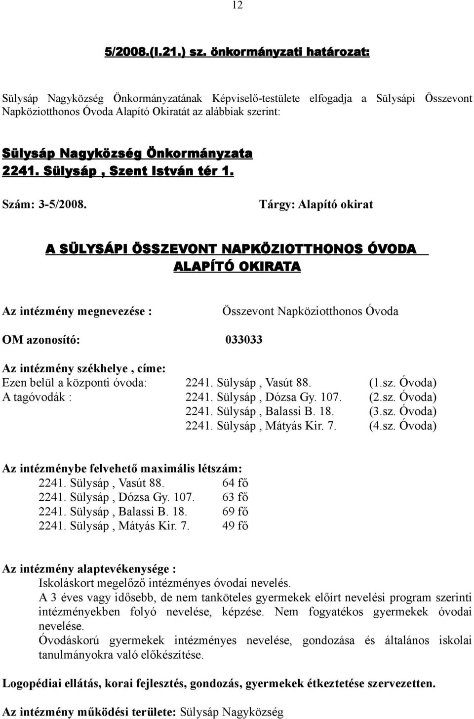 Önkormányzata 2241. Sülysáp, Szent István tér 1. Szám: 3-5/2008.