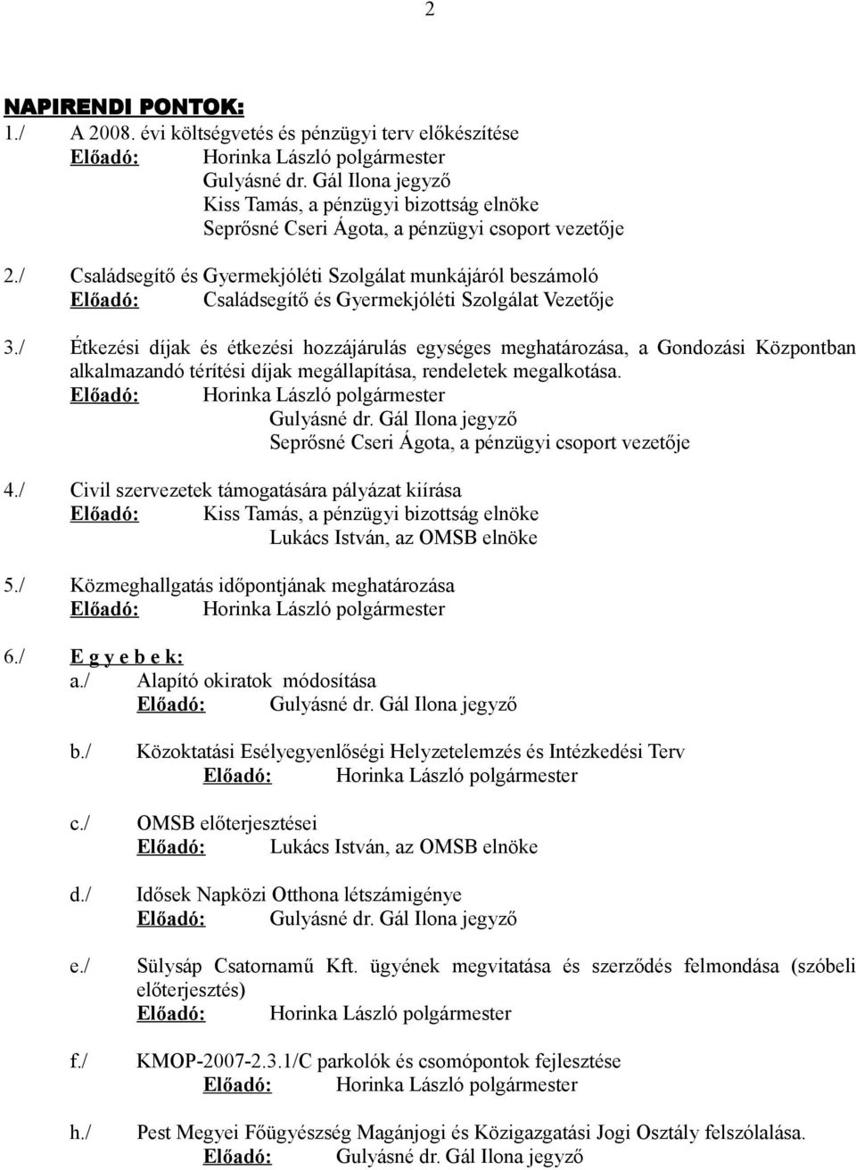 / Családsegítő és Gyermekjóléti Szolgálat munkájáról beszámoló Előadó: Családsegítő és Gyermekjóléti Szolgálat Vezetője 3.