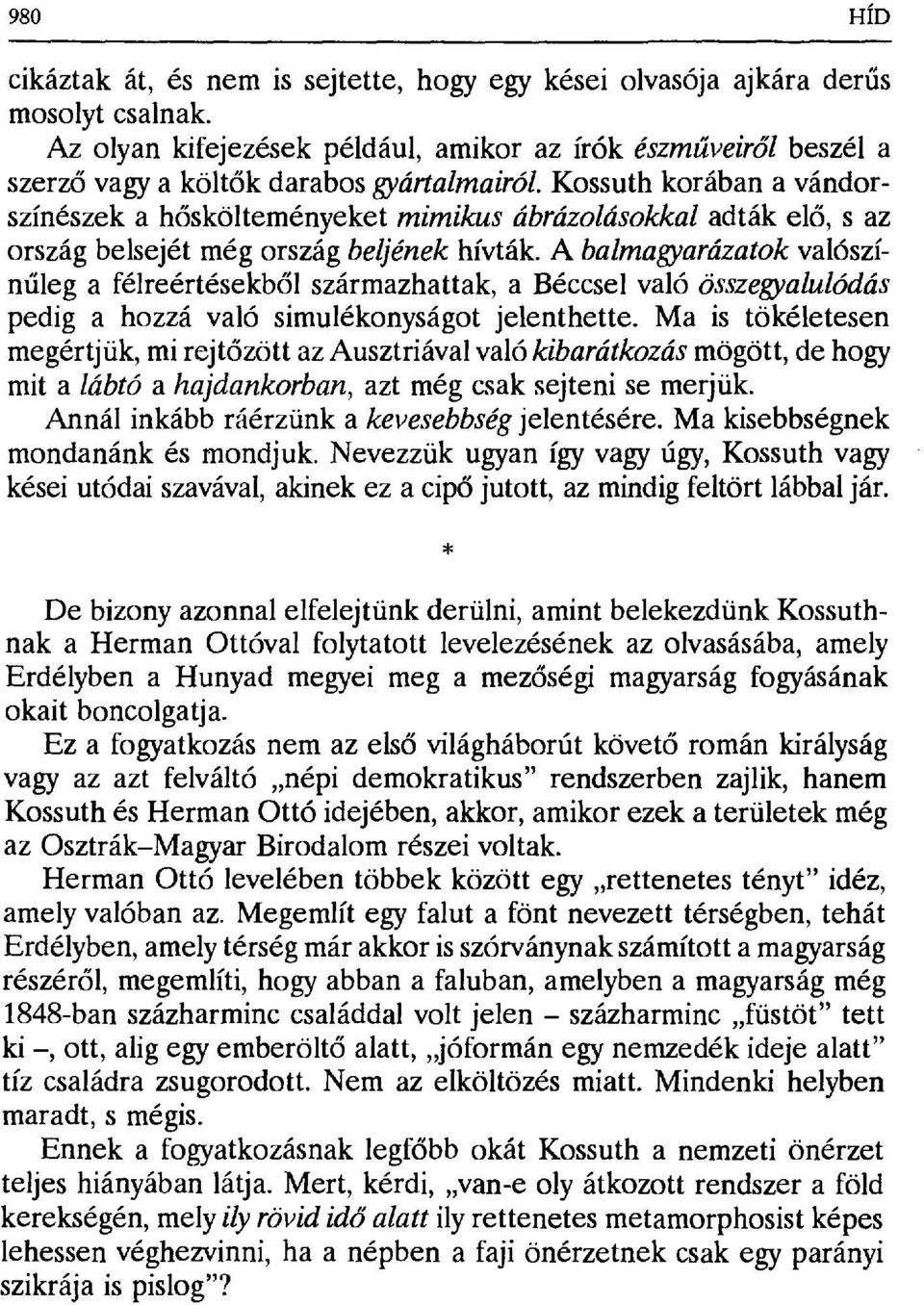 Kossuth korában a vándorszínészek a hőskölteményeket mimikus ábrázolásokkal adták elő, s az ország belsejét még ország beljének hívták.