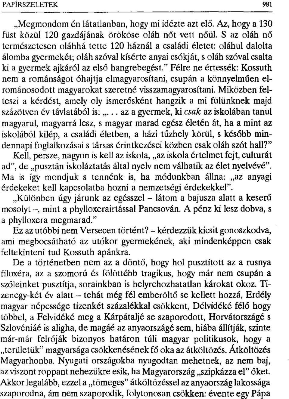 hangrebegést." Félre ne értessék: Kossuth nem a románságot óhajtja elmagyarosítani, csupán a könnyelm űen elrománosodott magyarokat szeretné visszamagyarosítani.