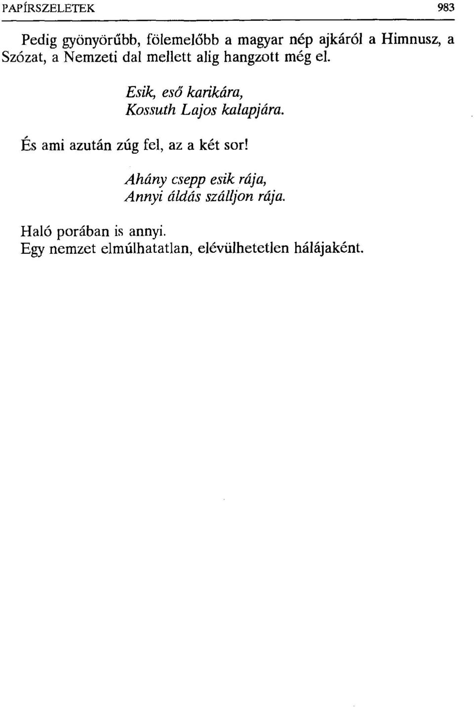 Esik, es ő karikára, Kossuth Lajos kalapjára. És ami azután zúg fel, az a két sor!